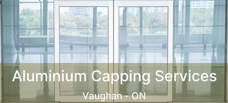  Aluminium Capping Services Vaughan - ON