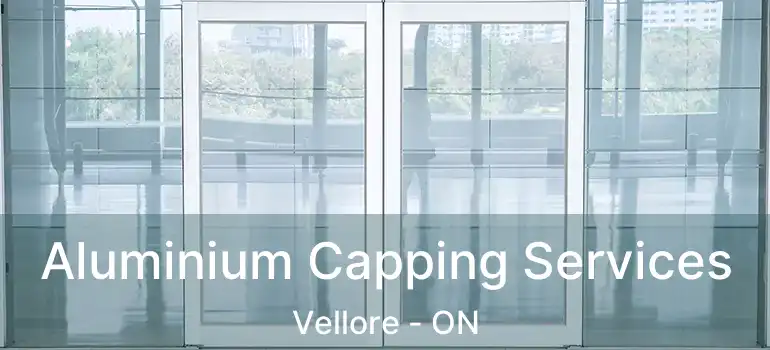Aluminium Capping Services Vellore - ON