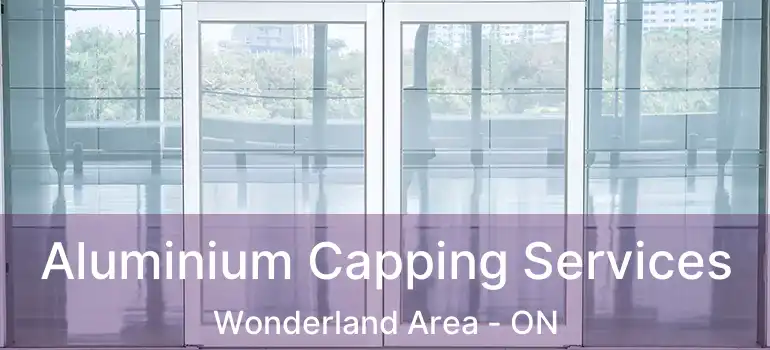 Aluminium Capping Services Wonderland Area - ON