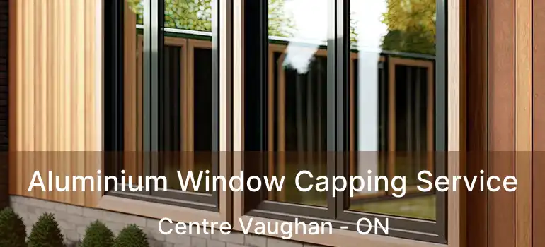 Aluminium Window Capping Service Centre Vaughan - ON