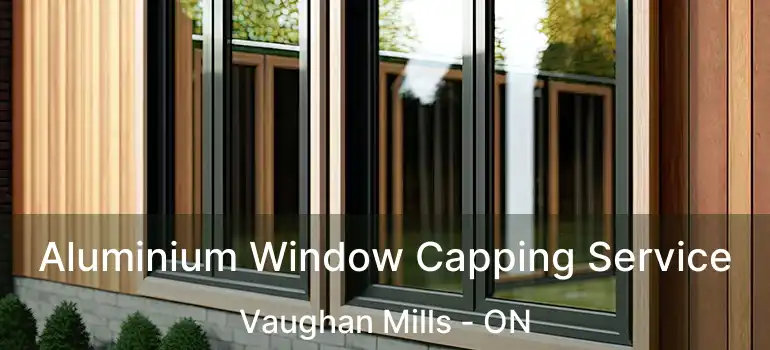 Aluminium Window Capping Service Vaughan Mills - ON