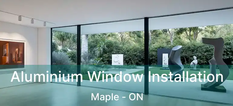  Aluminium Window Installation Maple - ON