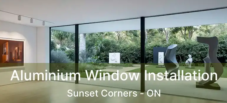  Aluminium Window Installation Sunset Corners - ON