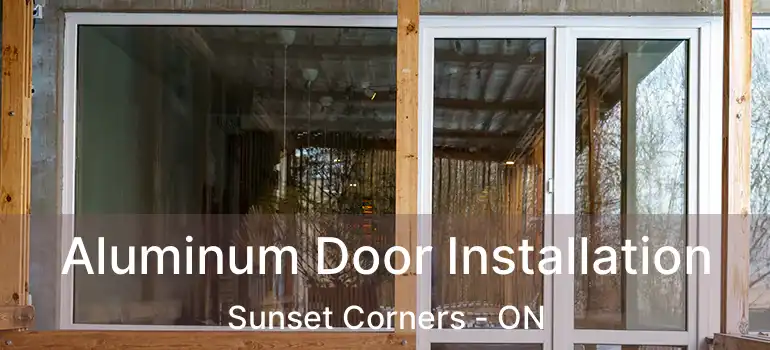  Aluminum Door Installation Sunset Corners - ON