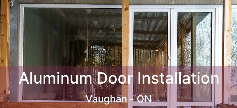  Aluminum Door Installation Vaughan - ON