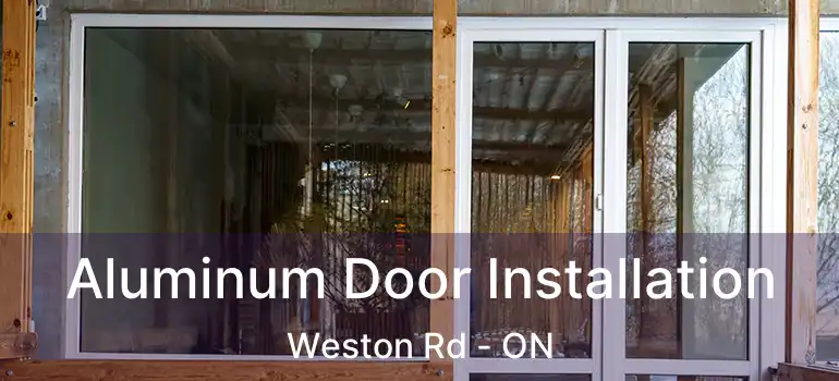 Aluminum Door Installation Weston Rd - ON