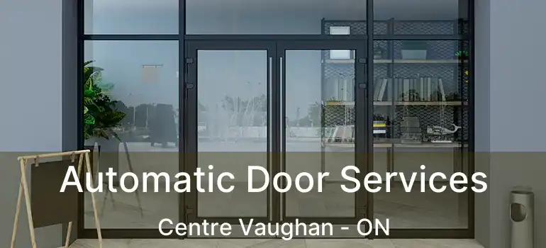  Automatic Door Services Centre Vaughan - ON