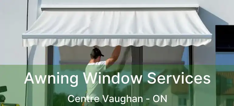 Awning Window Services Centre Vaughan - ON