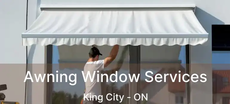 Awning Window Services King City - ON