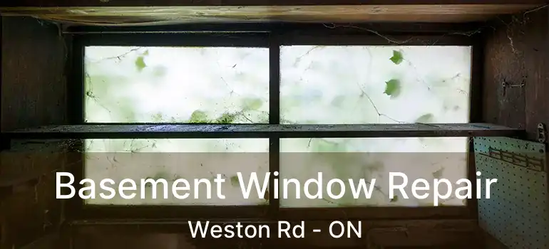  Basement Window Repair Weston Rd - ON