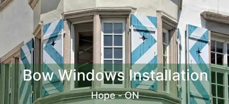 Bow Windows Installation Hope - ON