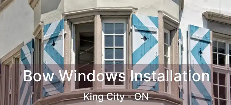  Bow Windows Installation King City - ON