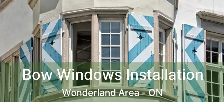  Bow Windows Installation Wonderland Area - ON