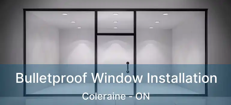  Bulletproof Window Installation Coleraine - ON
