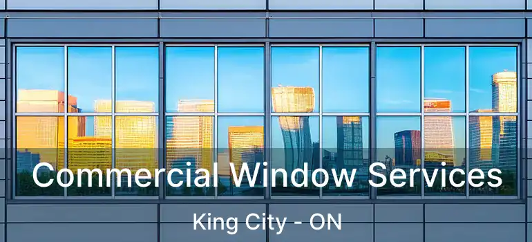 Commercial Window Services King City - ON