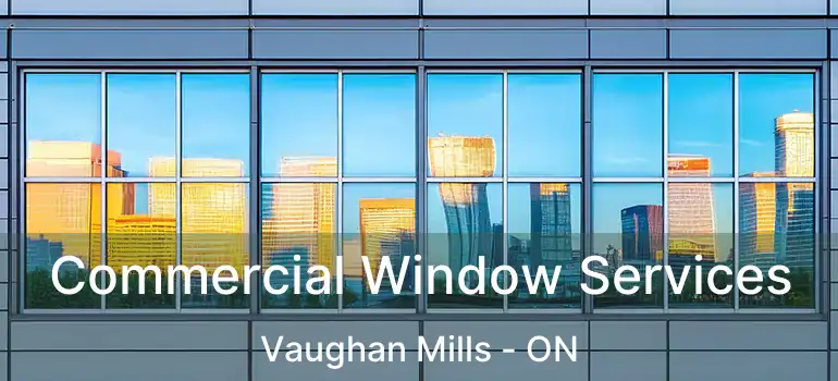 Commercial Window Services Vaughan Mills - ON
