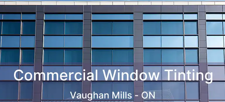 Commercial Window Tinting Vaughan Mills - ON