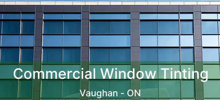  Commercial Window Tinting Vaughan - ON