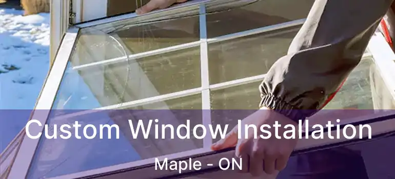  Custom Window Installation Maple - ON