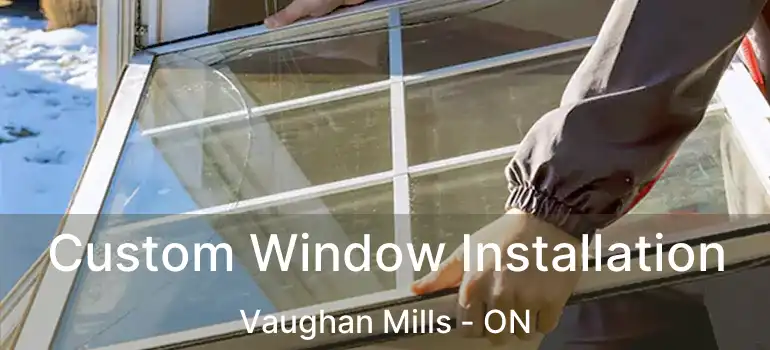  Custom Window Installation Vaughan Mills - ON