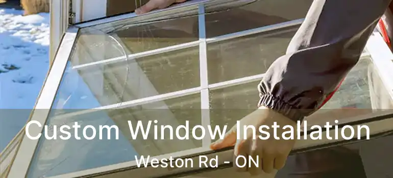  Custom Window Installation Weston Rd - ON