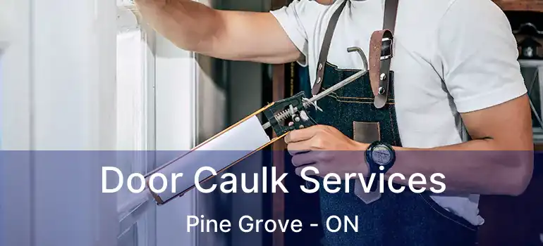 Door Caulk Services Pine Grove - ON