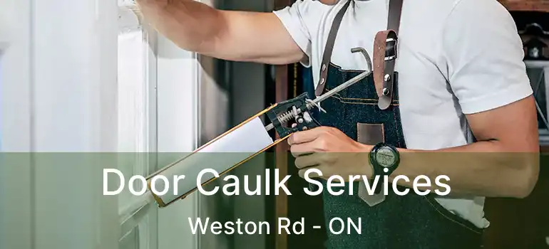  Door Caulk Services Weston Rd - ON