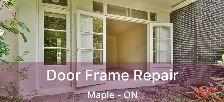 Door Frame Repair Maple - ON