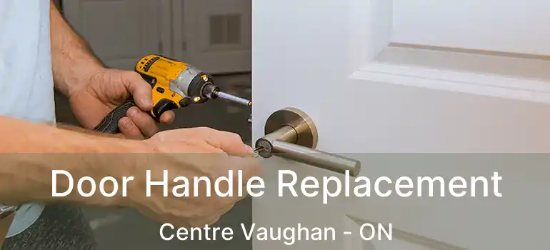  Door Handle Replacement Centre Vaughan - ON