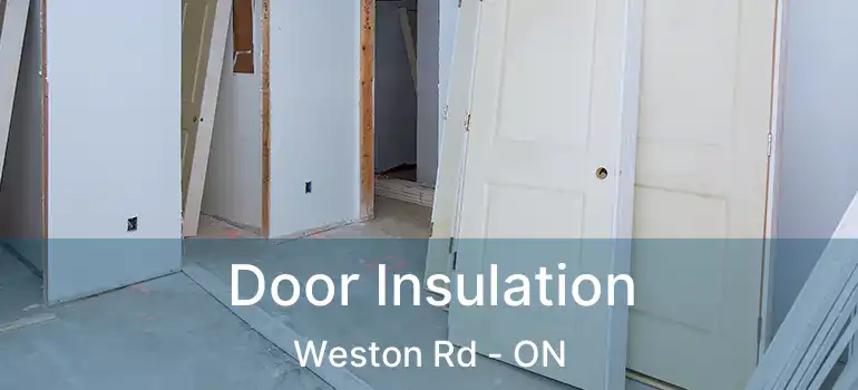  Door Insulation Weston Rd - ON