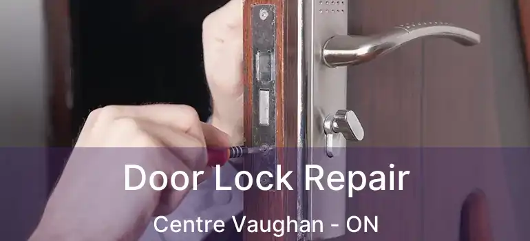 Door Lock Repair Centre Vaughan - ON