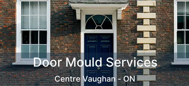  Door Mould Services Centre Vaughan - ON