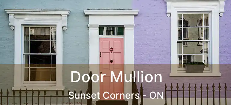  Door Mullion Sunset Corners - ON