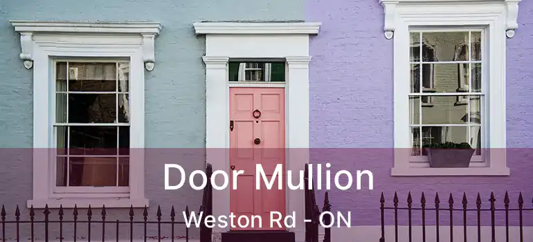  Door Mullion Weston Rd - ON