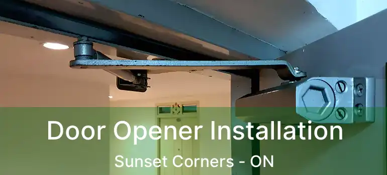  Door Opener Installation Sunset Corners - ON