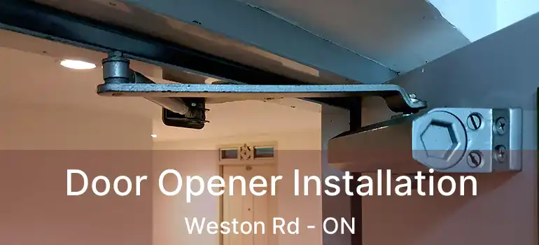  Door Opener Installation Weston Rd - ON