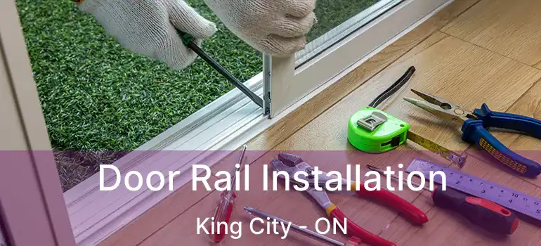 Door Rail Installation King City - ON