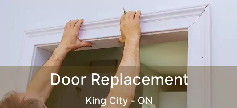 Door Replacement King City - ON