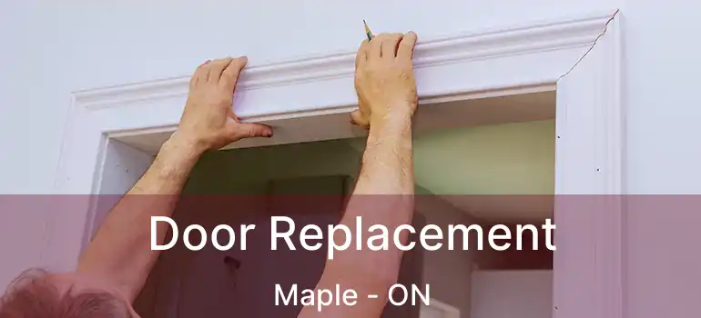 Door Replacement Maple - ON