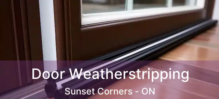  Door Weatherstripping Sunset Corners - ON