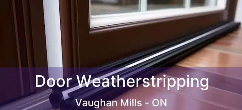  Door Weatherstripping Vaughan Mills - ON