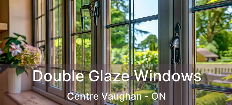 Double Glaze Windows Centre Vaughan - ON