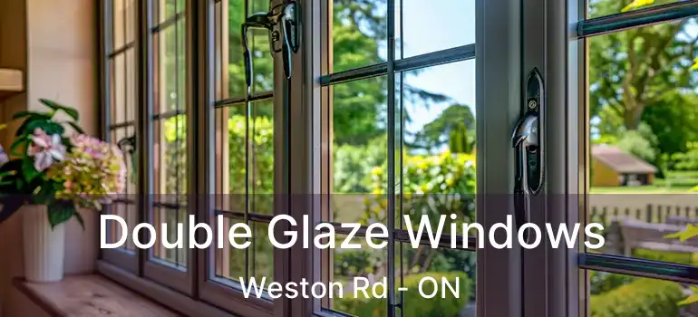 Double Glaze Windows Weston Rd - ON