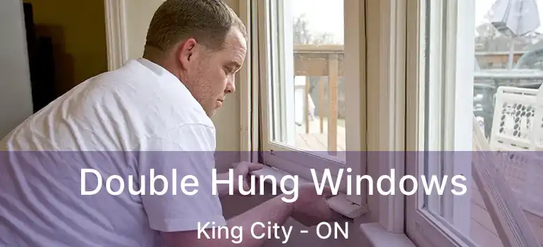 Double Hung Windows King City - ON