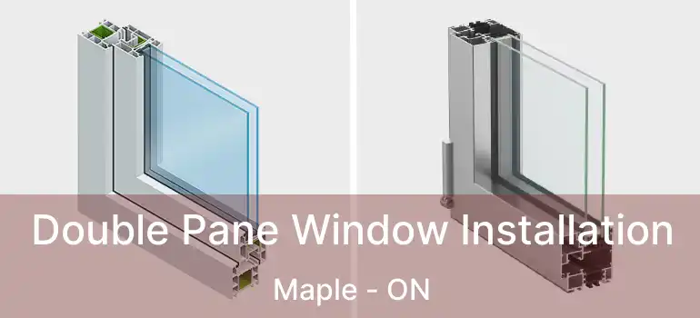 Double Pane Window Installation Maple - ON