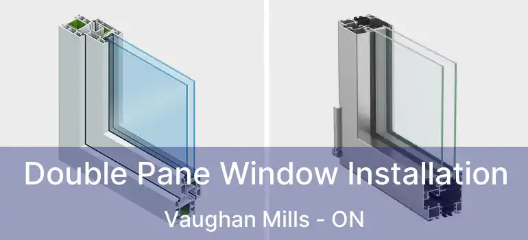  Double Pane Window Installation Vaughan Mills - ON