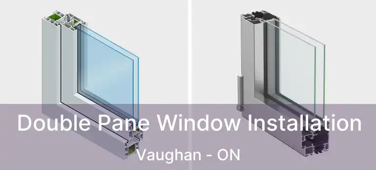  Double Pane Window Installation Vaughan - ON