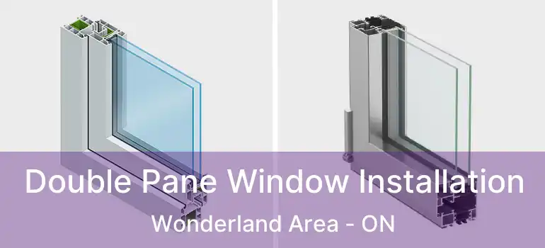 Double Pane Window Installation Wonderland Area - ON