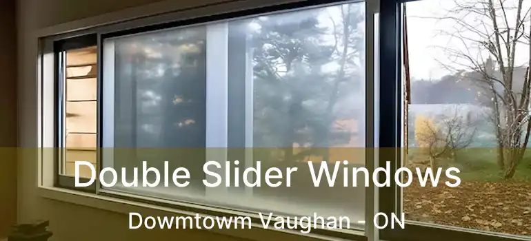 Double Slider Windows Dowmtowm Vaughan - ON