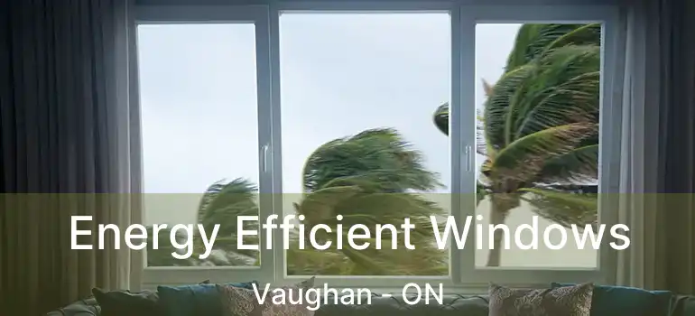  Energy Efficient Windows Vaughan - ON